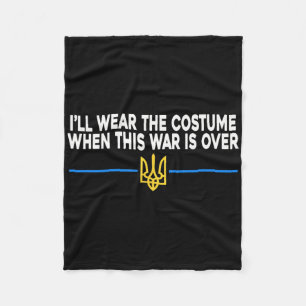 I’ll Wear The Costume When This War Is Over Suppor Fleece Blanket