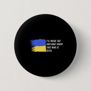 I’ll Wear The Costume When This War Is Over – Ukra 2 Inch Round Button