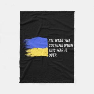 I’ll Wear The Costume When This War Is Over – Ukra Fleece Blanket
