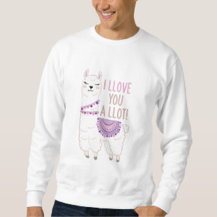 I Llove You a Llot - Funny Llama Sweatshirt