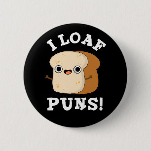 I Loaf Puns Funny Bread Pun Dark BG 2 Inch Round Button