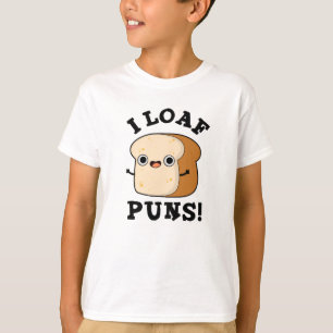 I Loaf Puns Funny Bread Pun  T-Shirt