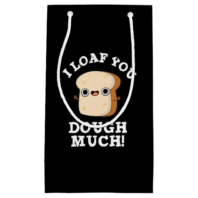 I Loaf You Dough Much Funny Bread Pun Dark BG Small Gift Bag (Front)