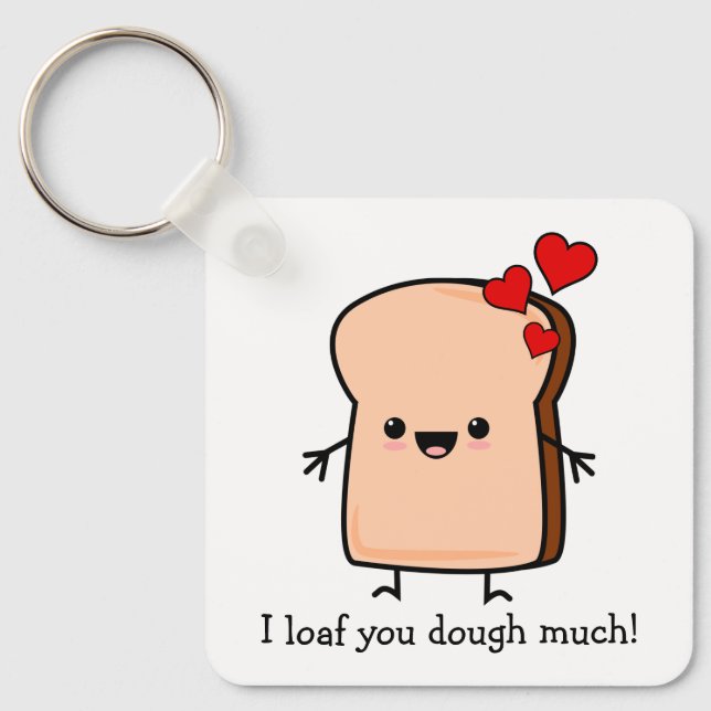 I Loaf You Dough Much Toast Bread Keychain (Front)