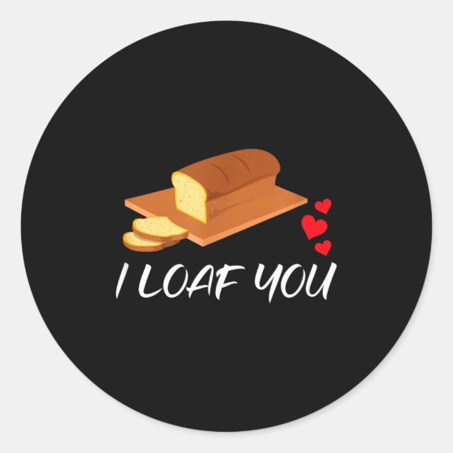 I Loaf You - Funny Pun Valentines Day  Classic Round Sticker (Front)