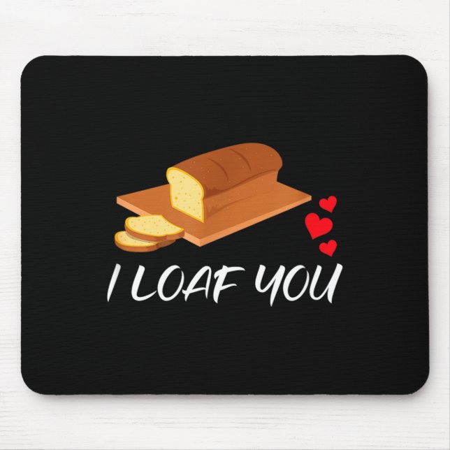 I Loaf You - Funny Pun Valentines Day  Mouse Pad (Front)