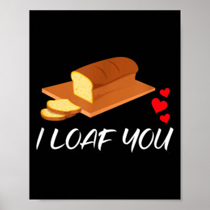 I Loaf You - Funny Pun Valentines Day  Poster