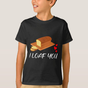 I Loaf You - Funny Pun Valentines Day T-Shirt