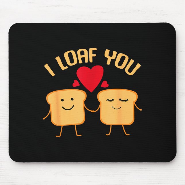 I Loaf You Funny Valentines Day Bread Lover Gift  Mouse Pad (Front)