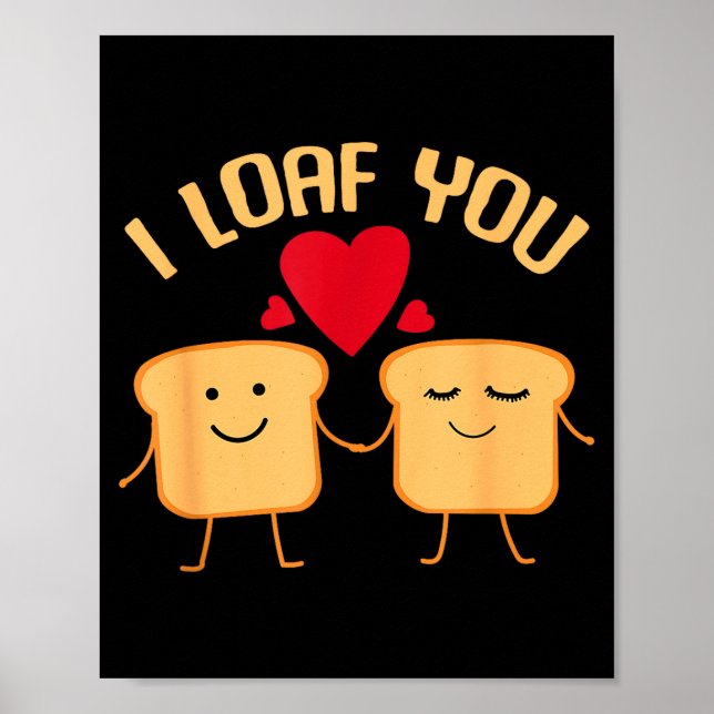 I Loaf You Funny Valentine's Day Bread Lover Gift  Poster (Front)