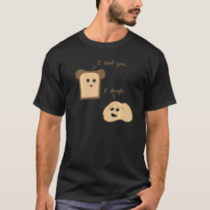 I Loaf You I Dough Baking Bread Couple Food Pun T-Shirt
