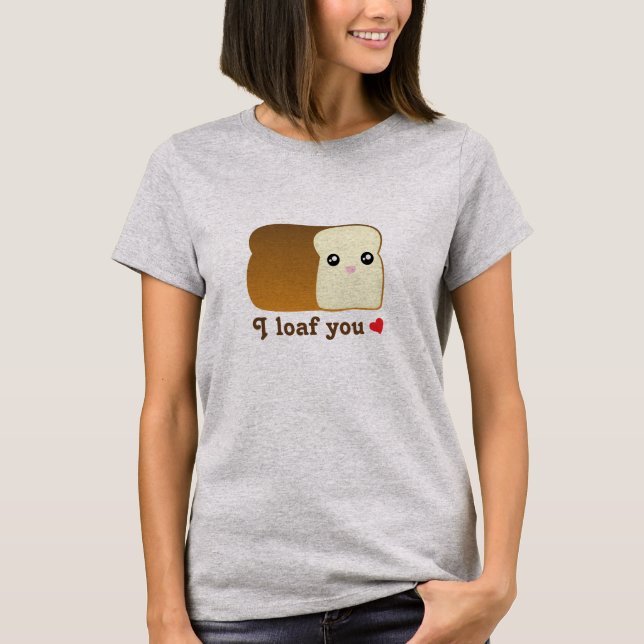 I loaf you kawaii bread funny cartoon food pun T-Shirt (Front)
