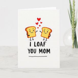 I Loaf You Mom Cartoon Card