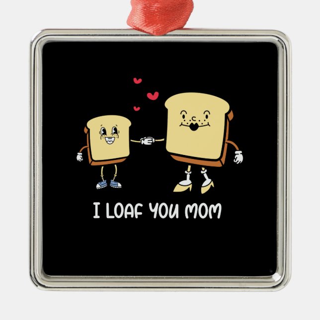 I Loaf You Mom Metal Ornament (Front)