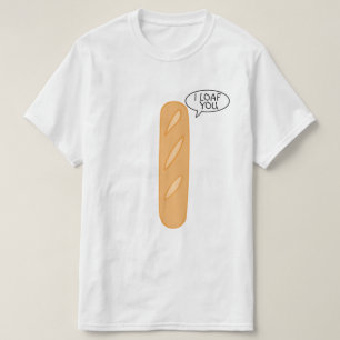 I Loaf You T-Shirt