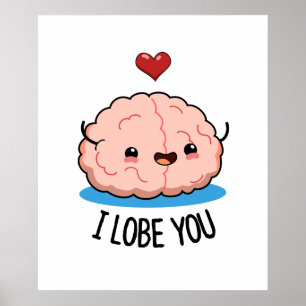I Lobe You Funny Brain Pun Poster