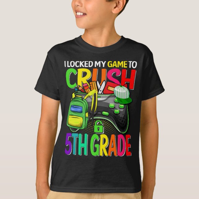 I Locked My Game To Crush 5th Grade Back To School T-Shirt (Front)