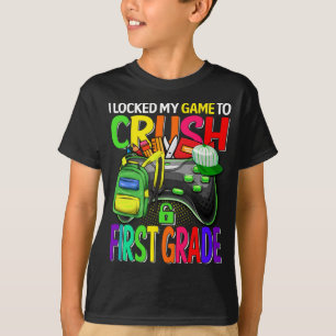 I Locked My Game To Crush First Grade T-Shirt