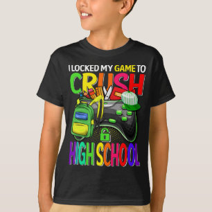 I Locked My Game To Crush High School  T-Shirt