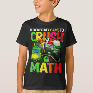 I Locked My Game To Crush Math Back To School  T-Shirt