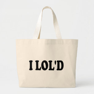 I LOL'd Funny Large Tote Bag