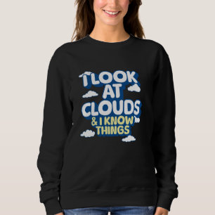 I Look At Clouds, Meteorology Weather Watcher Grap Sweatshirt
