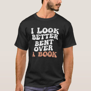 I Look Better Bent Over A Book_2 T-Shirt
