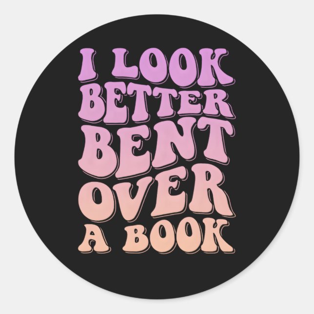 I Look Better Bent Over A Book Classic Round Sticker (Front)