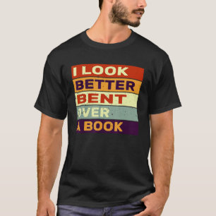 I Look Better Bent Over A Book Funny Vintage Book  T-Shirt