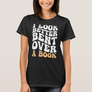 I Look Better Bent Over A Book Groovy Funny Books T-Shirt