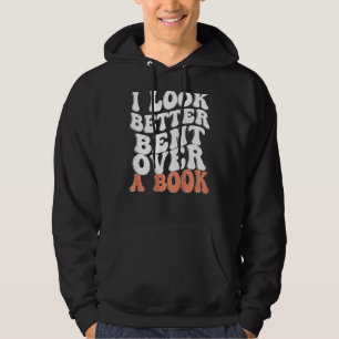 I Look Better Bent Over A Book Hoodie