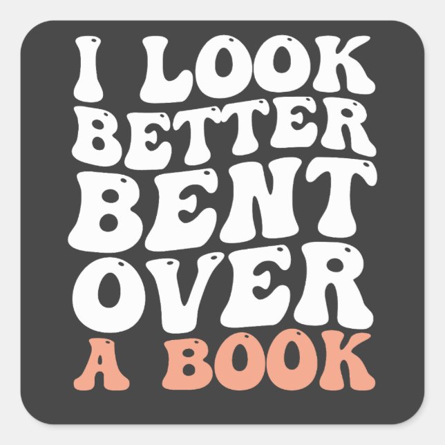 I Look Better Bent Over A Book Square Sticker (Front)
