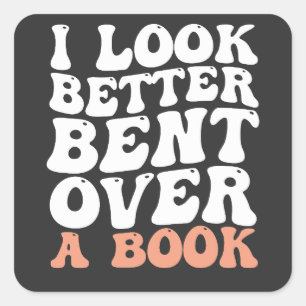 I Look Better Bent Over A Book Square Sticker