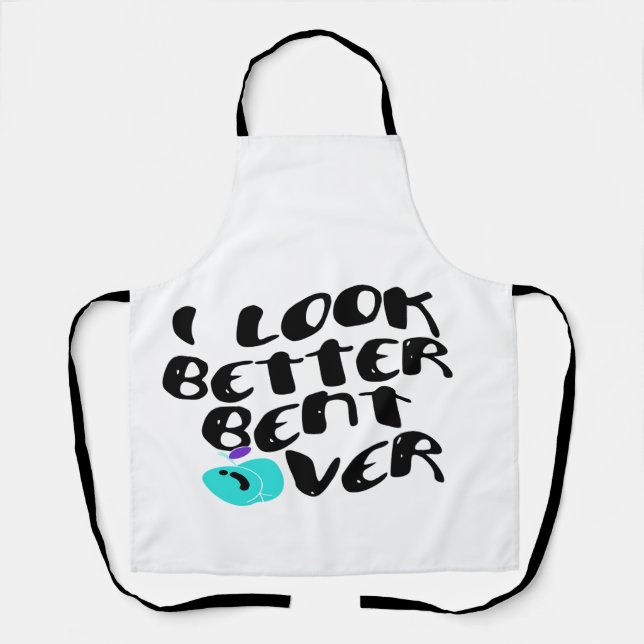 I Look Better Bent Over  Apron (Front)