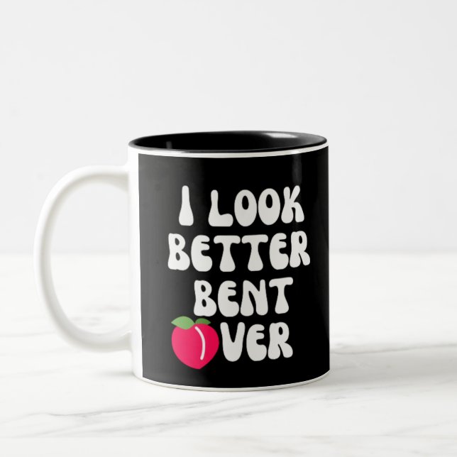 I Look Better Bent Over Two-Tone Coffee Mug (Left)