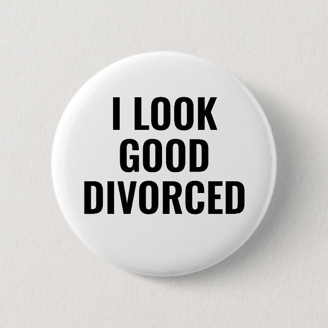 I Look Good Divorced Button (Front)