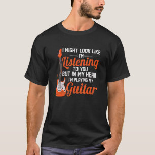 I Look I'm Listening But In My Head I'm Playing Gu T-Shirt