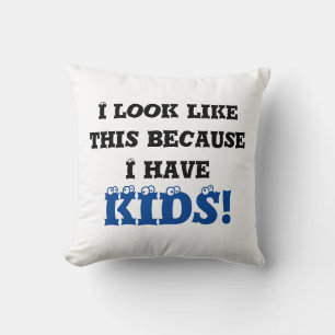 I Look Like This Because I Have Kids Blue Throw Pillow