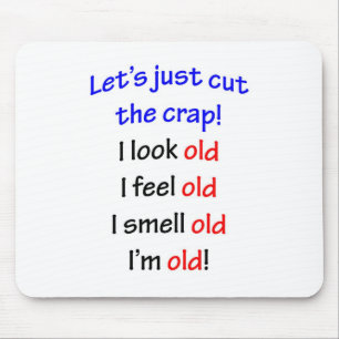 I look old, I feel old ... Mouse Pad