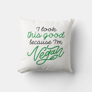 I Look This Good Because I’m Vegan Throw Pillow