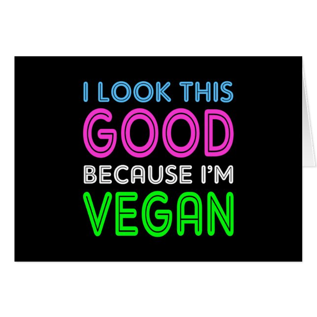 I Look This Good Because I'm Vegan (Front Horizontal)