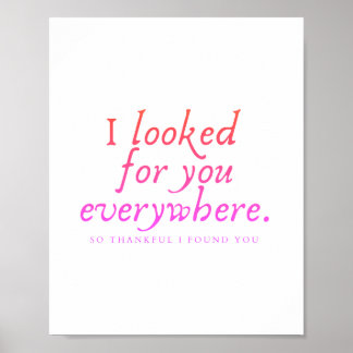 I looked for your everywhere. Trendy print. Poster