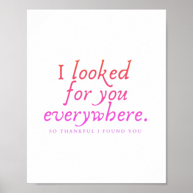 I looked for your everywhere. Trendy print.  Poster (Front)