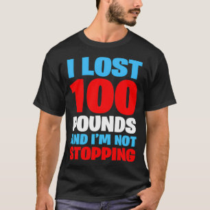 I LOST 100 POUNDS AND I'M NOT STOPPING Funny Men G T-Shirt
