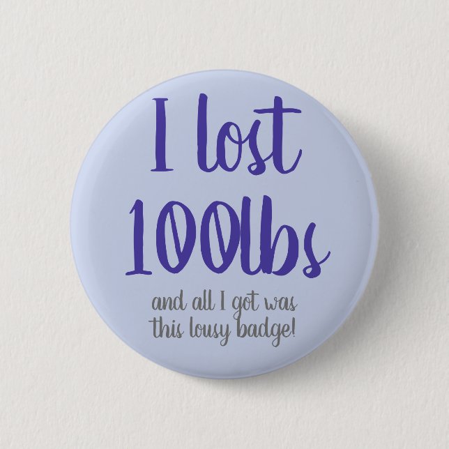 I Lost 100lbs Badge 2 Inch Round Button (Front)