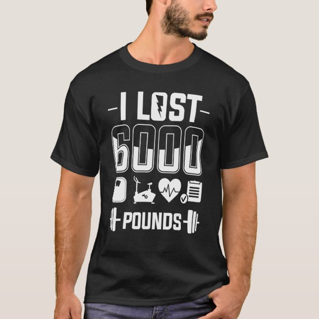 I Lost 6000 Pounds Weight Loss Workout Diet Fitnes T-Shirt (Front)