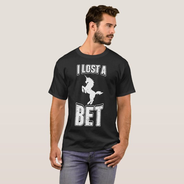 I Lost A Bet Funny T-Shirt Unicorn Prankster Tee (Front Full)