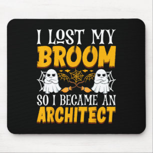 I Lost My Broom So I Became An Architect Funny Hal Mouse Pad