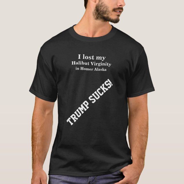I lost my Halibut Virginity in Homer Alaska T-Shirt (Front)