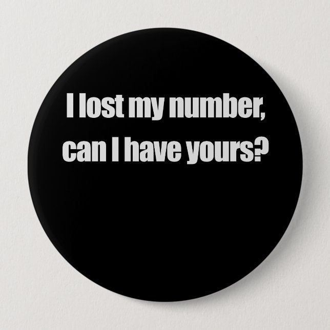 I LOST MY NUMBER, CAN I HAVE YOURS T-shirt 4 Inch Round Button (Front)